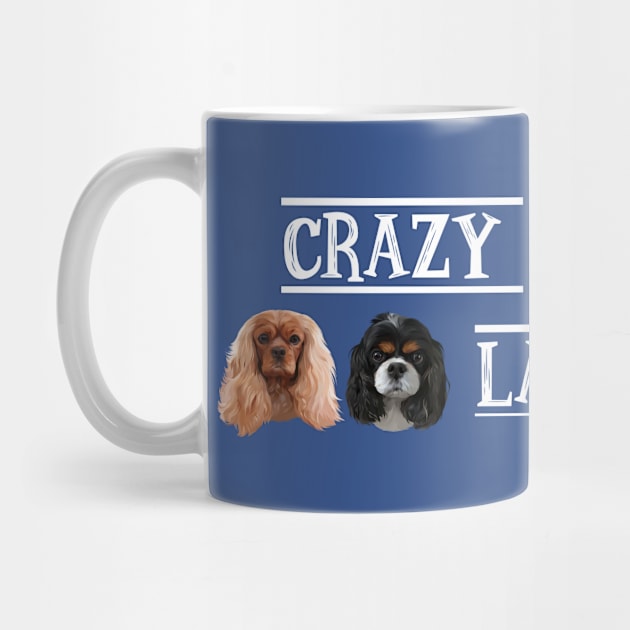 Crazy Cavalier King Charles Spaniel Lady by Cavalier Gifts